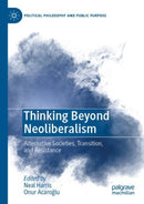 Thinking Beyond Neoliberalism : Alternative Societies, Transition, and Resistance-9783030826710