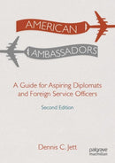 American Ambassadors : A Guide for Aspiring Diplomats and Foreign Service Officers-9783030837686