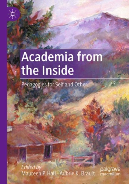Academia from the Inside : Pedagogies for Self and Other-9783030838973