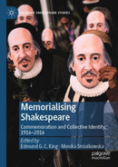 Memorialising Shakespeare : Commemoration and Collective Identity, 1916-2016-9783030840150