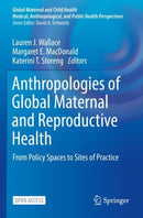 Anthropologies of Global Maternal and Reproductive Health : From Policy Spaces to Sites of Practice-9783030845162