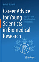 Career Advice for Young Scientists in Biomedical Research : How to Think Like a Principal Investigator-9783030855703