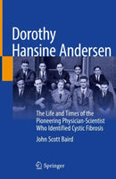 Dorothy Hansine Andersen : The Life and Times of the Pioneering Physician-Scientist Who Identified Cystic Fibrosis-9783030874834