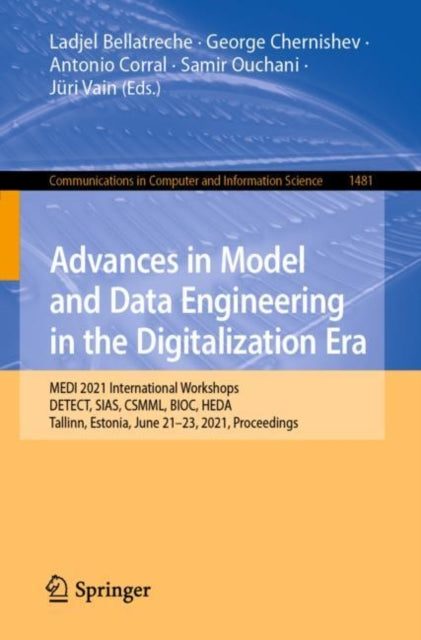 Advances in Model and Data Engineering in the Digitalization Era : MEDI 2021 International Workshops: DETECT, SIAS, CSMML, BIOC, HEDA, Tallinn, Estonia, June 21-23, 2021, Proceedings-9783030876562