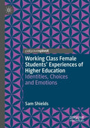 Working Class Female Students' Experiences of Higher Education : Identities, Choices and Emotions-9783030889371