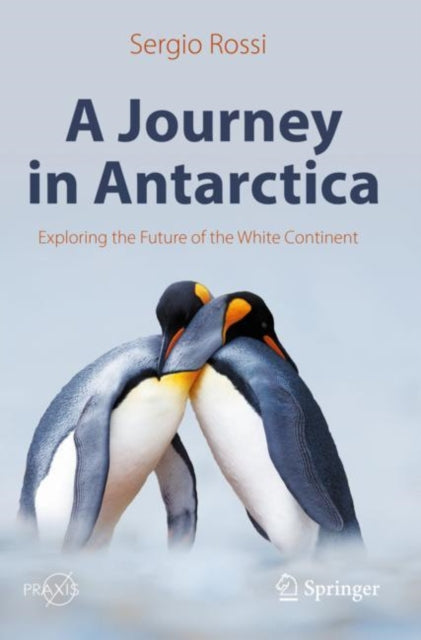 A Journey in Antarctica : Exploring the Future of the White Continent-9783030894948
