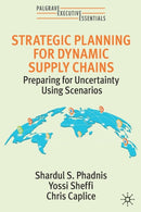 Strategic Planning for Dynamic Supply Chains : Preparing for Uncertainty Using Scenarios-9783030918125