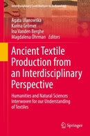 Ancient Textile Production from an Interdisciplinary Perspective : Humanities and Natural Sciences Interwoven for our Understanding of Textiles-9783030921699