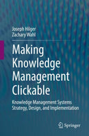 Making Knowledge Management Clickable : Knowledge Management Systems Strategy, Design, and Implementation-9783030923846