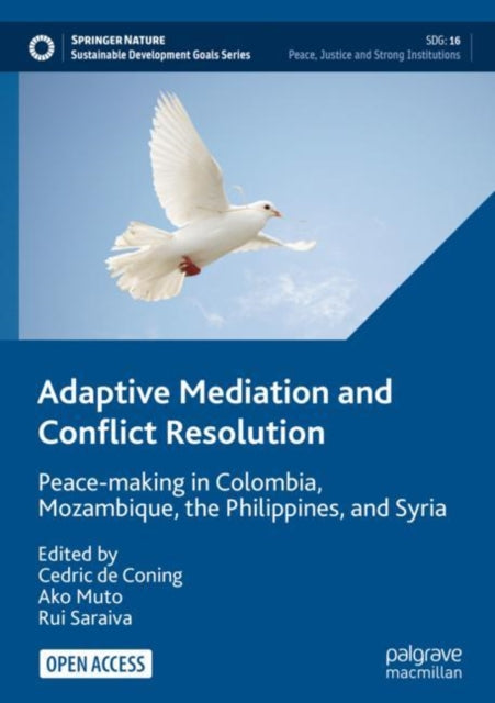 Adaptive Mediation and Conflict Resolution : Peace-making in Colombia, Mozambique, the Philippines, and Syria-9783030925796