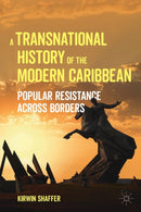 A Transnational History of the Modern Caribbean : Popular Resistance across Borders-9783030930110