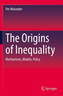 The Origins of Inequality : Mechanisms, Models, Policy-9783030931919