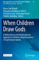 When Children Draw Gods : A Multicultural and Interdisciplinary Approach to Children's Representations of Supernatural Agents-9783030944315