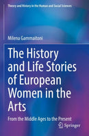 The History and Life Stories of European Women in the Arts : From the Middle Ages to the Present-9783030944582