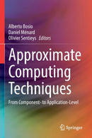 Approximate Computing Techniques : From Component- to Application-Level-9783030947071