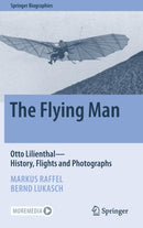 The Flying Man : Otto Lilienthal-History, Flights and Photographs-9783030950323