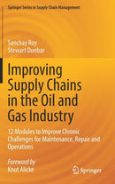 Improving Supply Chains in the Oil and Gas Industry : 12 Modules to Improve Chronic Challenges for Maintenance, Repair and Operations-9783030950651