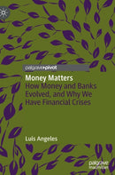 Money Matters : How Money and Banks Evolved, and Why We Have Financial Crises-9783030955151