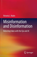 Misinformation and Disinformation : Detecting Fakes with the Eye and AI-9783030956554