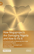 How Megaprojects Are Damaging Nigeria and How to Fix It : A Practical Guide to Mastering Very Large Government Projects-9783030964733