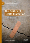 The Politics of Health Promotion : In the European Union-9783030978693