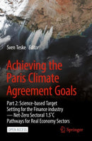 Achieving the Paris Climate Agreement Goals : Part 2: Science-based Target Setting for the Finance industry - Net-Zero Sectoral 1.5?C Pathways for Real Economy Sectors-9783030991791