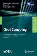 Cloud Computing : 11th EAI International Conference, CloudComp 2021, Virtual Event, December 9-10, 2021, Proceedings-9783030991906