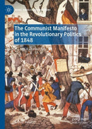 The Communist Manifesto in the Revolutionary Politics of 1848 : A Critical Evaluation-9783030994631