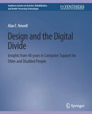 Design and the Digital Divide : Insights from 40 Years in Computer Support for Older and Disabled People-9783031004643