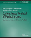 Content-based Retrieval of Medical Images : Landmarking, Indexing, and Relevance Feedback-9783031005237