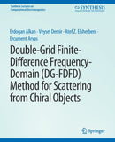 Double-Grid Finite-Difference Frequency-Domain (DG-FDFD) Method for Scattering from Chiral Objects-9783031005879