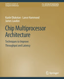 Chip Multiprocessor Architecture : Techniques to Improve Throughput and Latency-9783031005923