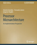 Processor Microarchitecture : An Implementation Perspective-9783031006012