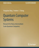 Quantum Computer Systems : Research for Noisy Intermediate-Scale Quantum Computers-9783031006371