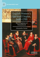 English Women''s Spiritual Utopias, 1400-1700