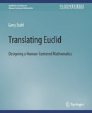 Translating Euclid : Designing a Human-Centered Mathematics-9783031010729