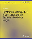The Structure and Properties of Color Spaces and the Representation of Color Images-9783031011184