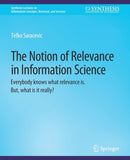 The Notion of Relevance in Information Science : Everybody knows what relevance is. But, what is it really?-9783031011740