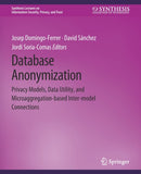Database Anonymization : Privacy Models, Data Utility, and Microaggregation-based Inter-model Connections-9783031012198