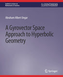 A Gyrovector Space Approach to Hyperbolic Geometry-9783031012686