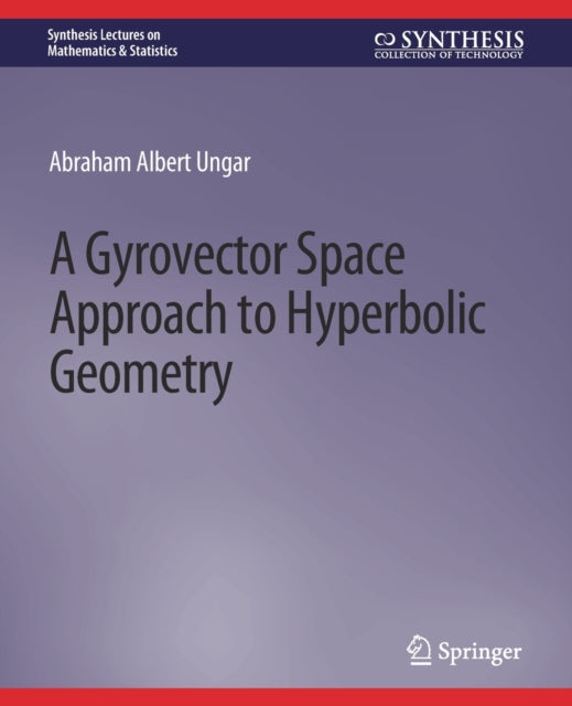 A Gyrovector Space Approach to Hyperbolic Geometry-9783031012686