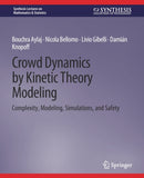 Crowd Dynamics by Kinetic Theory Modeling : Complexity, Modeling, Simulations, and Safety-9783031013003