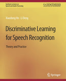 Discriminative Learning for Speech Recognition : Theory and Practice-9783031014291