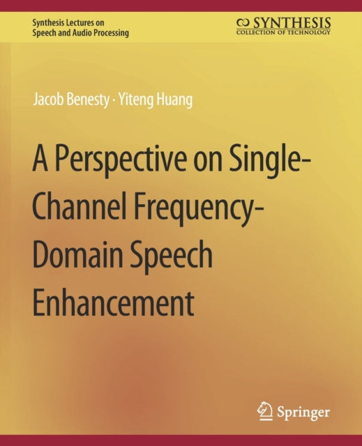A Perspective on Single-Channel Frequency-Domain Speech Enhancement-9783031014338