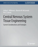 Central Nervous System Tissue Engineering : Current Considerations and Strategies-9783031014543