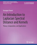An Introduction to Laplacian Spectral Distances and Kernels : Theory, Computation, and Applications-9783031014659