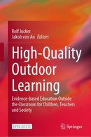 High-Quality Outdoor Learning : Evidence-based Education Outside the Classroom for Children, Teachers and Society-9783031041075