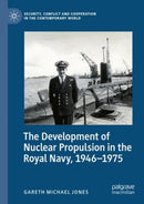 The Development of Nuclear Propulsion in the Royal Navy, 1946-1975-9783031051319