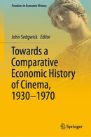 Towards a Comparative Economic History of Cinema, 1930-1970-9783031057694