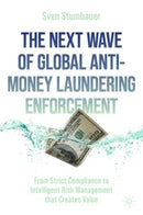 The Next Wave of Global Anti-Money Laundering Enforcement : From Strict Compliance to Intelligent Risk Management that Creates Value-9783031058233